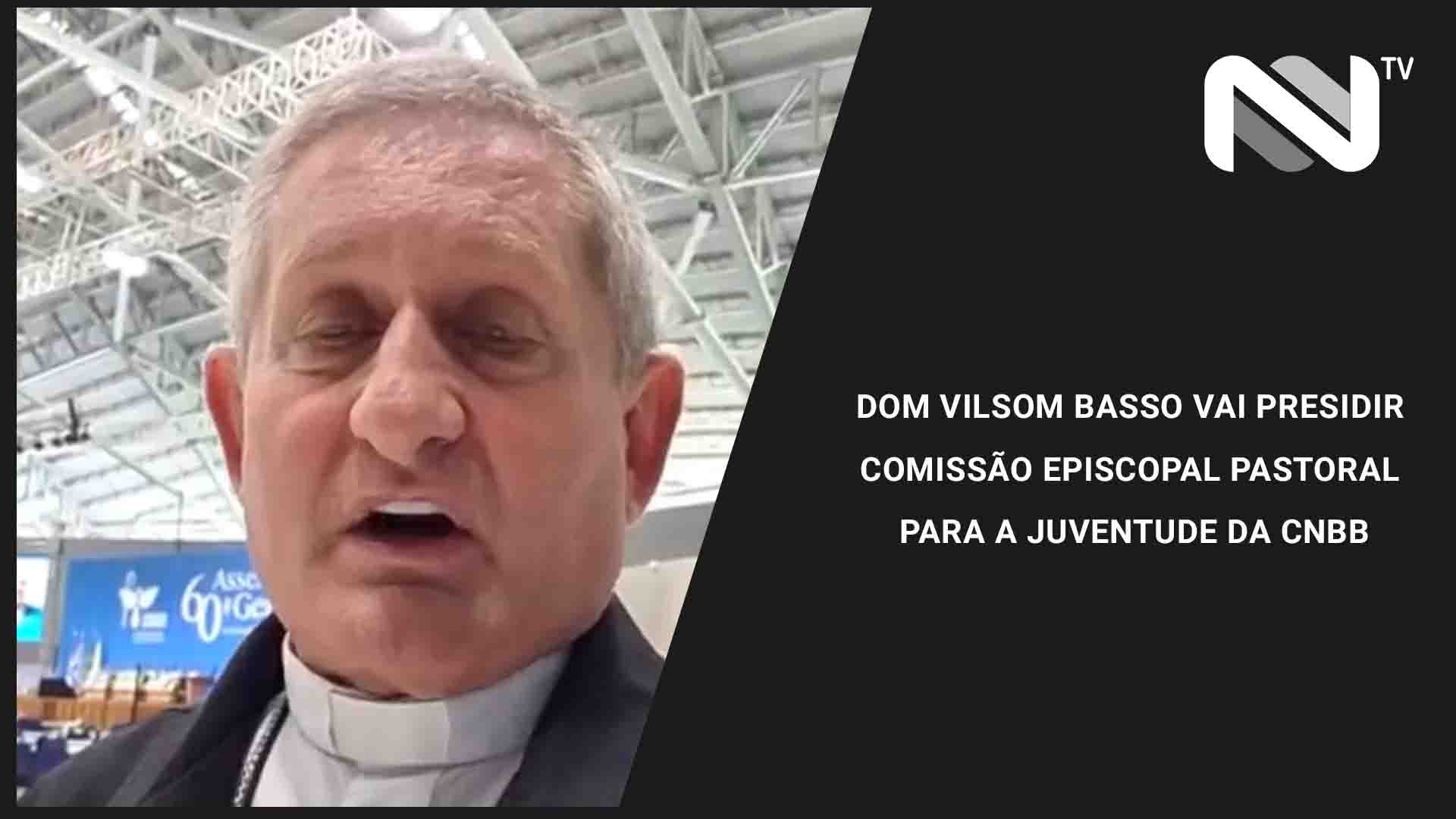Dom Vilsom Basso vai presidir Comissão Episcopal Pastoral para a Juventude da CNBB
