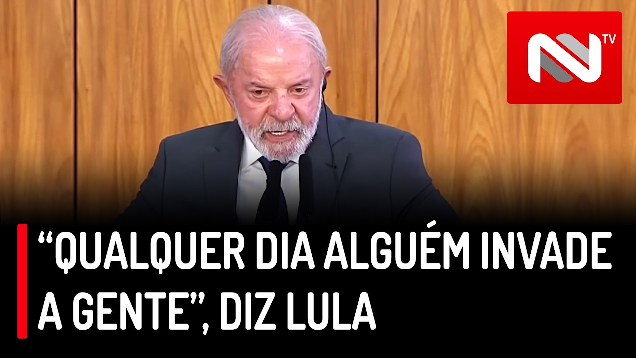 “Qualquer dia alguém invade a gente”, diz Lula